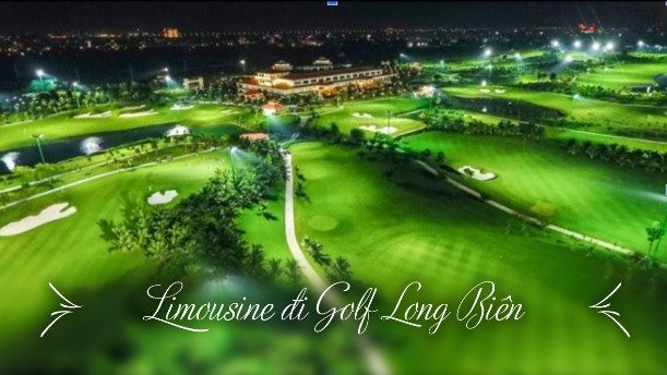 Thuê xe limousine đi Golf Long Biên