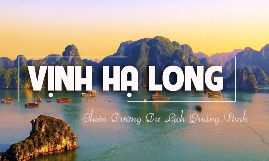 Tìm hiểu đôi nét về Vịnh Hạ Long, Quảng Ninh