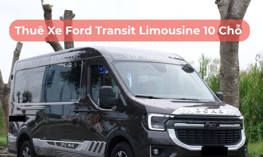 Thuê Xe Ford Transit Limousine 10 Chỗ